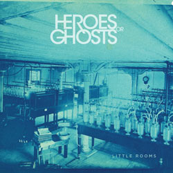 Heroes or Ghosts - Little Rooms