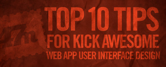 Top 10 Tips for Kick Awesome Web App User Interface Design