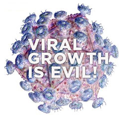 Viral Growth is Evil!