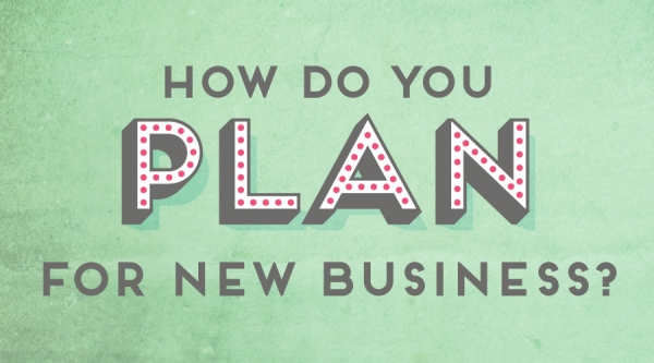 How do you plan for new business?